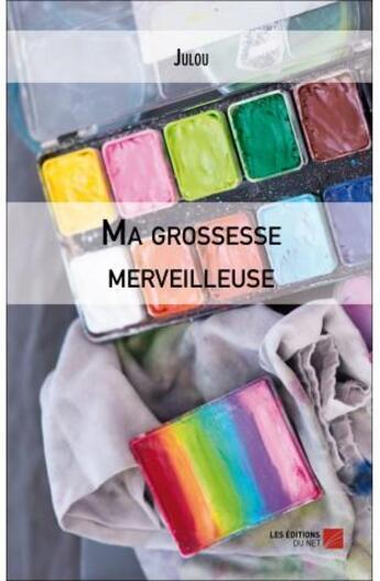 Couverture du livre « Ma grossesse merveilleuse » de Julou aux éditions Editions Du Net