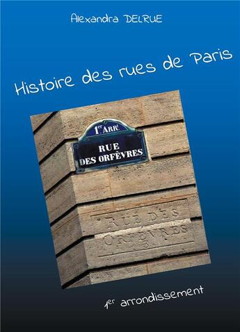 Couverture du livre « Histoire des rues de Paris : 1er arrondissement » de Delrue Alexandra aux éditions Books On Demand