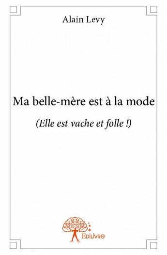 Couverture du livre « Ma belle-mère est à la mode ; (elle est vache et folle !) » de Alain Levy aux éditions Edilivre