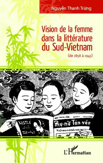 Couverture du livre « Vision de la femme dans la littérature du Sud-Vietnam ; de 1858 à 1945 » de Thanh Trung Nguyen aux éditions L'harmattan