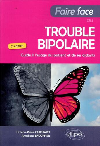 Couverture du livre « Faire face au trouble bipolaire ; guide à l'usage du patient et de ses aidants (2e édition) » de Jean-Pierre Guichard et Angelique Excoffier aux éditions Ellipses