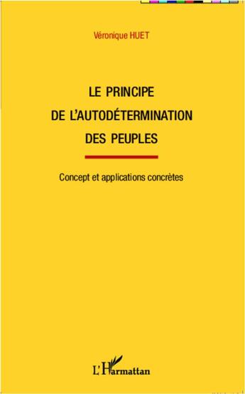 Couverture du livre « Le principe de l'autodétermination des peuples ; concept et applications concrètes » de Veronique Huet aux éditions L'harmattan