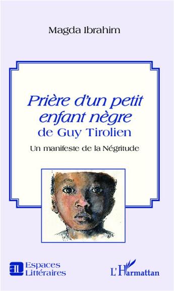 Couverture du livre « Prière d'un petit enfant nègre de Guy Tirolien ; un manifeste de la négritude » de Magda Ibrahim aux éditions L'harmattan