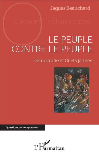 Couverture du livre « Le peuple contre le peuple ; démocratie et gilets jaunes » de Jacques Beauchard aux éditions L'harmattan