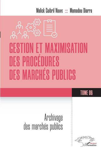 Couverture du livre « Gestion et maximisation des procédures des marchés publics Tome 6 : Archivage des marchés publics » de Malick Guibril Ndiaye et Mamadou Diarra aux éditions L'harmattan