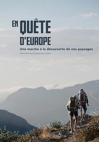 Couverture du livre « En quête d'Europe : Une marche à la découverte de nos paysages » de Marie Epagneau Comte et Arnaud Epagneau Comte aux éditions Magellan & Cie