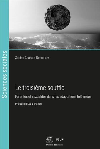 Couverture du livre « Le troisième souffle : parentés et sexualités dans les adaptations télévisées » de Sabine Chalvon-Demersay aux éditions Presses De L'ecole Des Mines