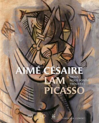 Couverture du livre « Aime cesaire, lam, picasso - nous nous sommes trouves » de Maximin/Poujade/Lam aux éditions Herve Chopin