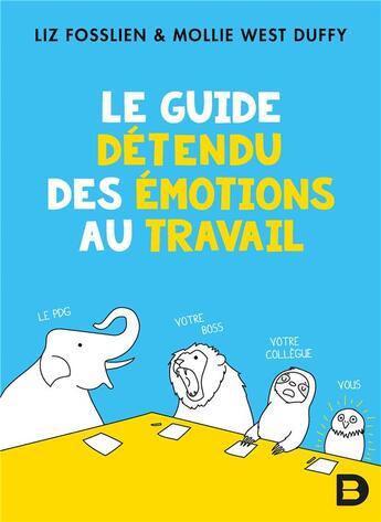 Couverture du livre « Le guide détendu des émotions au travail » de Liz Fosslien et West Duffy aux éditions De Boeck Superieur