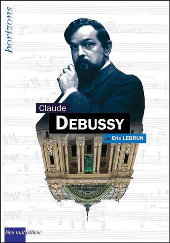 Couverture du livre « Claude Debussy » de Eric Le Brun aux éditions Bleu Nuit