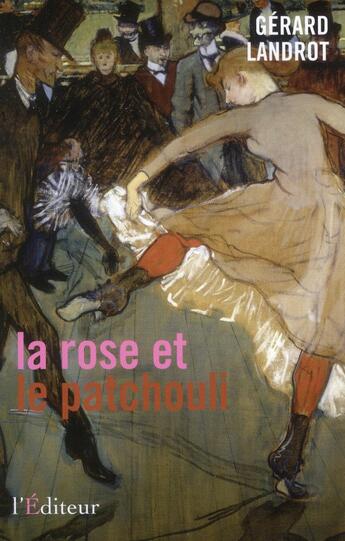 Couverture du livre « La rose et le patchouli » de Gerard Landrot aux éditions L'editeur