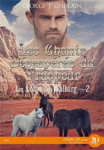 Couverture du livre « Les loups de Walburg t.2 ; les chants désespérés du trappeur » de Georges J. Ghislain aux éditions Juno Publishing