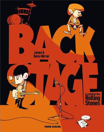 Couverture du livre « Backstage, la genèse des Rolling Stones » de Boris Mirroir et Boris James aux éditions Fluide Glacial