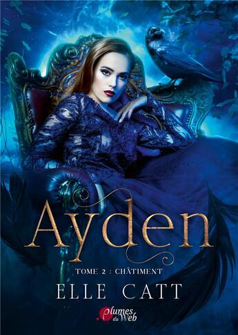 Couverture du livre « Ayden t.2 : châtiment » de Catt Elle aux éditions Plumes Du Web