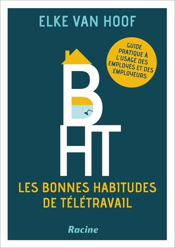 Couverture du livre « Les bonnes habitudes de teletravail - guide pratique a l'usage des employes et des employeurs » de Van Hoof Elke aux éditions Editions Racine