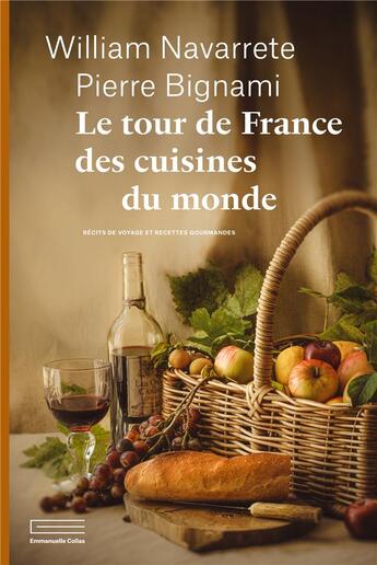 Couverture du livre « Le tour de France des cuisines du monde : Récits de voyage et recettes gourmandes » de William Navarrete et Pierre Bignami aux éditions Emmanuelle Collas