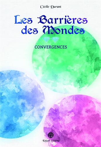 Couverture du livre « Les barrieres des mondes t.2 : convergences » de Cecile Durant aux éditions Editions Kelach