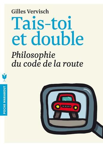 Couverture du livre « Tais-toi et double ! philosophie du code de la route » de Gilles Vervisch aux éditions Marabout