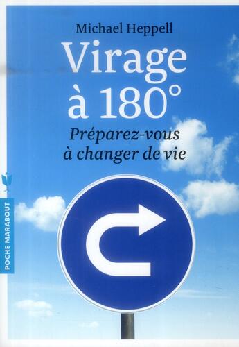 Couverture du livre « Virage à 180° ; préparez-vous à changer de vie » de Michael Heppell aux éditions Marabout