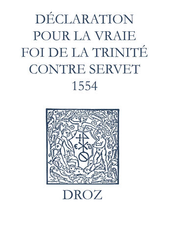 Couverture du livre « Recueil des opuscules 1566. Déclaration pour la vraie foi de la Trinité contre Servet (1554) » de Laurence Vial-Bergon aux éditions Epagine