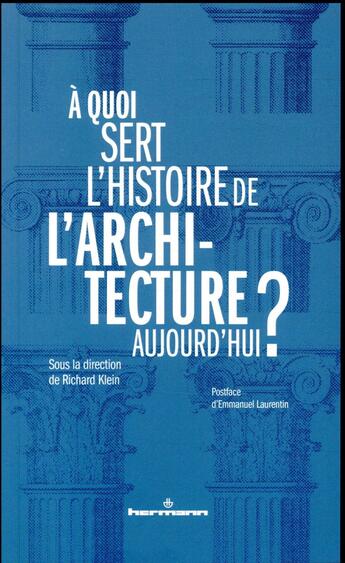 Couverture du livre « À quoi sert l'histoire de l'architecture aujourd'hui ? » de Richard Klein aux éditions Hermann