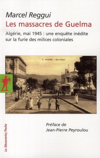 Couverture du livre « Les massacres de Guelma ; Algérie, mai 1945 : une enquête inédite sur la furie des milices coloniales » de Marcel Reggui aux éditions La Decouverte