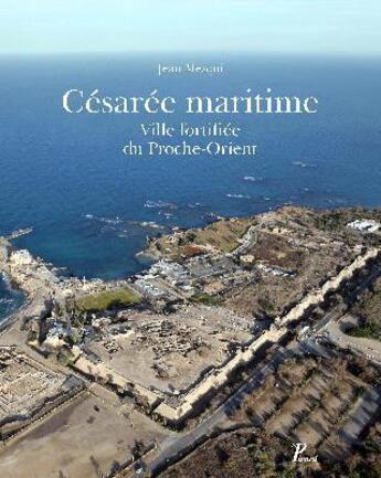 Couverture du livre « Césarée maritime, ville fortifiée du Proche Orient » de Jocelyne Martineau et Jean Mesqui aux éditions Picard