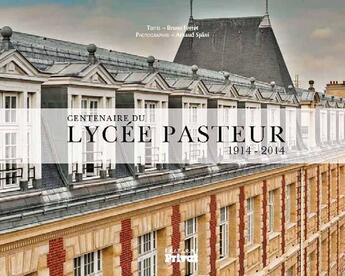 Couverture du livre « Centenaire du lycée Pasteur 1914-2014 » de Arnaud Spani et Bruno Ferret aux éditions Privat