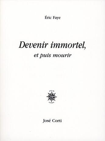 Couverture du livre « Devenir immortel, et puis mourir » de Eric Faye aux éditions Corti