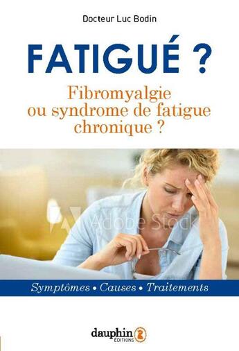 Couverture du livre « La fibromyalgie ou le syndrome de fatigue chronique ; symptômes, causes, traitements » de Luc Bodin aux éditions Dauphin