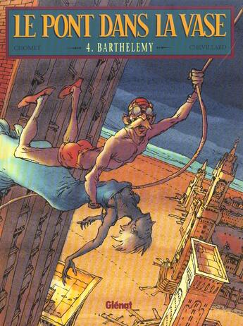 Couverture du livre « Le pont dans la vase Tome 4 ; barthelemy » de Sylvain Chomet et Hubert Chevillard aux éditions Glenat