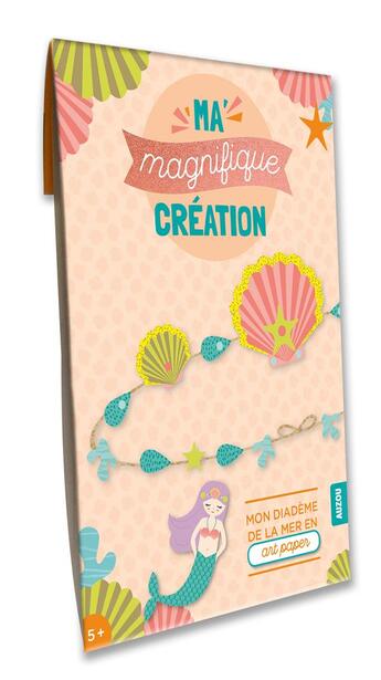 Couverture du livre « Ma magnifique création : mon diadème de la mer en «art paper» » de Gael Le Neillon aux éditions Auzou