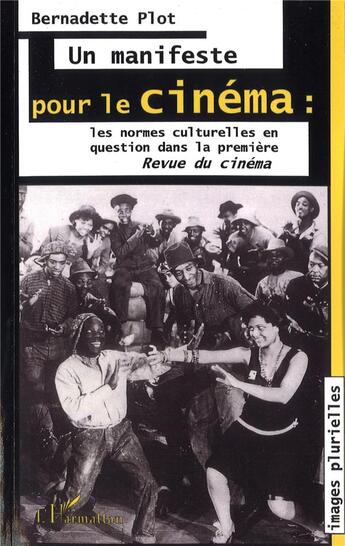 Couverture du livre « Un manifeste pour le cinéma ; les normes culturelles en question dans la première Revue du cinéma » de Bernadette Plot aux éditions L'harmattan