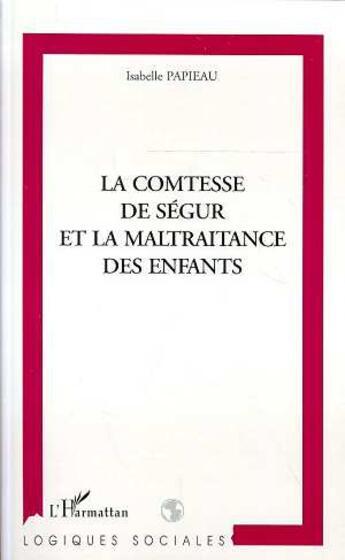 Couverture du livre « LA COMTESSE DE SEGUR ET LA MALTRAITANCE DES ENFANTS » de Isabelle Papieau aux éditions L'harmattan