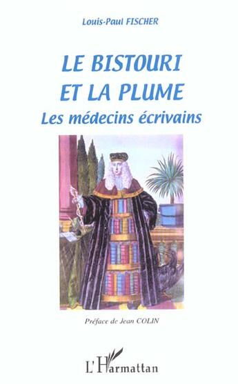 Couverture du livre « Le bistouri et la plume - les medecins ecrivains - dictionnaire-anthologie » de Louis-Paul Fischer aux éditions L'harmattan