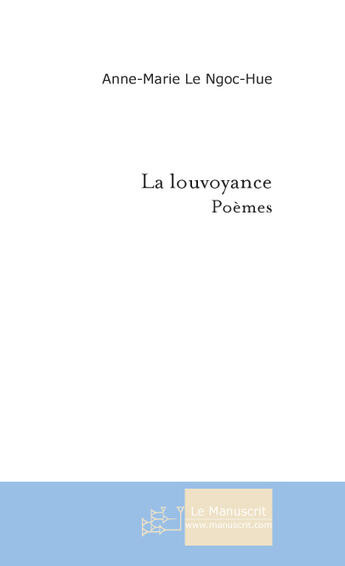 Couverture du livre « La louvoyance » de Le Ngoc-Hue A-M. aux éditions Le Manuscrit