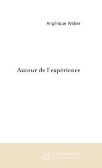 Couverture du livre « Autour de l'experience » de Weber Angelique aux éditions Le Manuscrit