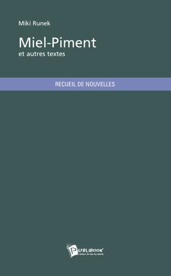 Couverture du livre « Miel-piment et autres textes » de Miki Runek aux éditions Publibook