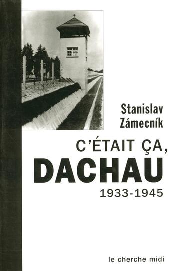 Couverture du livre « C'etait ca, dachau 1933.1945 » de Stanislas Zamecnik aux éditions Cherche Midi