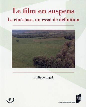 Couverture du livre « Le film en suspens ; la cinéstase, un essai de définition » de Philippe Ragel aux éditions Pu De Rennes