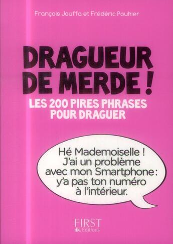 Couverture du livre « Dragueur de merde ! les 200 pire phrases pour draguer » de Francois Jouffa aux éditions First