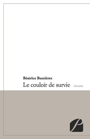 Couverture du livre « Le couloir de survie ; mémoires » de Beatrice Bussieres aux éditions Editions Du Panthéon