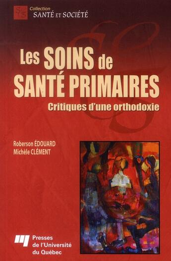 Couverture du livre « Les soins de santé primaires ; critique d'une orthodoxie » de Michèle Clément et Edouard Roberson aux éditions Pu De Quebec