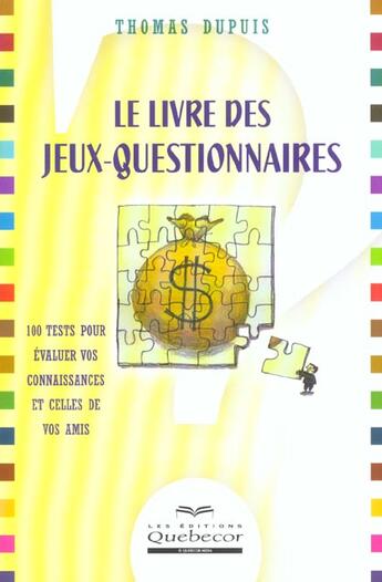 Couverture du livre « Le Livre Des Jeux-Questionnaires ; 100 Tests Pour Evaluer Vos Connaissances » de Thomas Dupuis aux éditions Quebecor