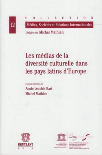 Couverture du livre « Les médias de la diversité culturelle dans les pays latins d'Europe » de Annie Lenoble-Bart et Michel Mathien aux éditions Bruylant