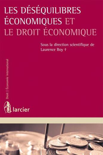 Couverture du livre « Les déséquilibres économiques et le droit économique » de Laurence Boy aux éditions Larcier