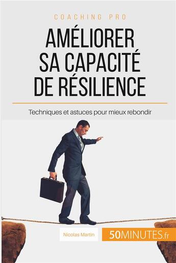 Couverture du livre « Comment améliorer sa capacité de résilience ? techniques et astuces pour mieux rebondir » de Nicolas Martin aux éditions 50minutes.fr