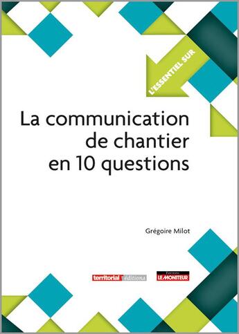 Couverture du livre « L'ESSENTIEL SUR T.299 ; la communication de chantier en 10 questions » de Gregoire Milot aux éditions Territorial