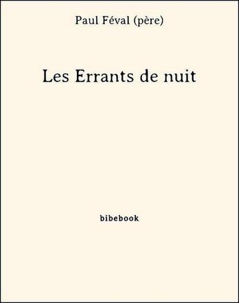 Couverture du livre « Les Errants de nuit » de Paul Féval (père) aux éditions Bibebook