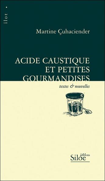 Couverture du livre « Acide caustique et petites gourmandises » de Martine Cuhaciender aux éditions Siloe